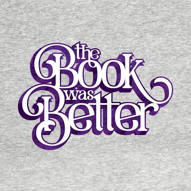 The Book Was Better Purple by polliadesign